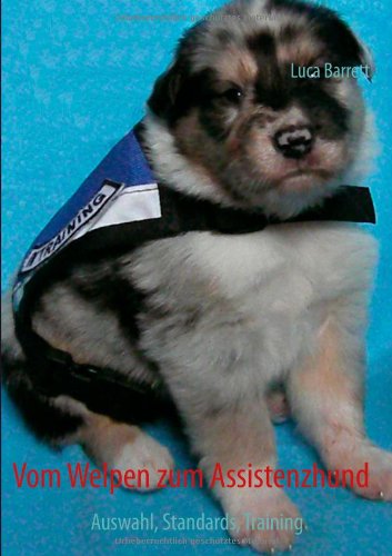 Vom Welpen zum Assistenzhund: Auswahl, Standards, Training Books