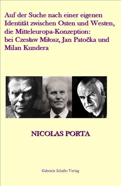 Auf der Suche nach einer eigenen Identität zwischen Osten und Westen, die Mitteleuropa-Konzeption: bei Czeslaw Milosz, Jan Patocka und Milan Kundera (Studien zur Geschichte Ost- und Ostmitteleuropas) Natural Sciences