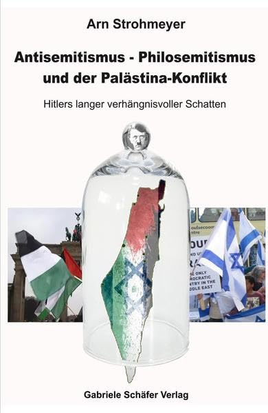 Antisemitismus - Philosemitismus und der Palästinakonflikt: Hitlers langer verhängnisvoller Schatten (Beiträge zur Internationalen Politik) Law