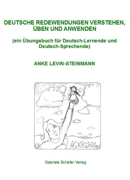 Deutsche Redewendungen verstehen, üben und anwenden: Ein Übungsbuch für Deutsch-Lernende und Deutsch-Sprechende Foreign Languages ​​& Dictionaries