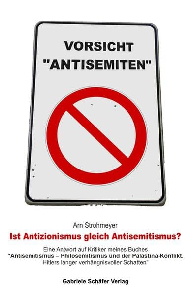 Ist Antizionismus gleich Antisemitismus?: Eine Antwort auf Kritiker meines Buches "Antisemitismus - Philosemitismus und der Palästina Konflikt. ... (Beiträge zur Internationalen Politik) Law