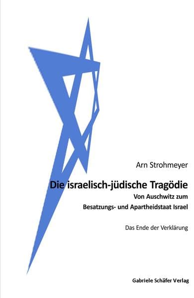 Die israelisch-jüdische Tragödie: Von Auschwitz zum Besatzungs- und Apartheidstaat Israel. Das Ende der Verklärung (Beiträge zur Internationalen Politik) Law