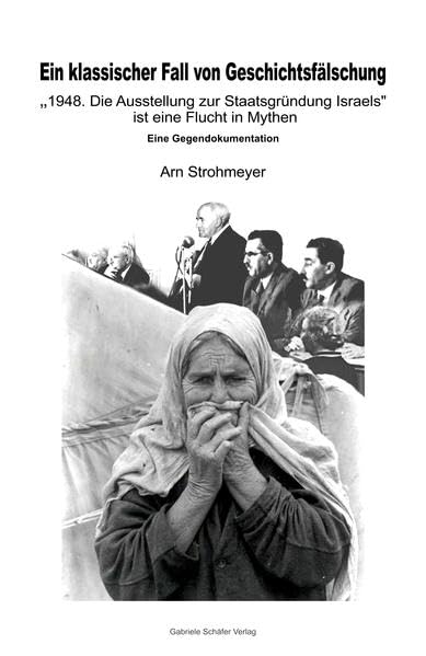 Ein klassischer Fall von Geschichtsfälschung: "1948. Die Ausstellung zur Staatsgründung Israels" ist eine Flucht in Mythen. Eine Gegendokumentation (Beiträge zur Internationalen Politik) Politics & History