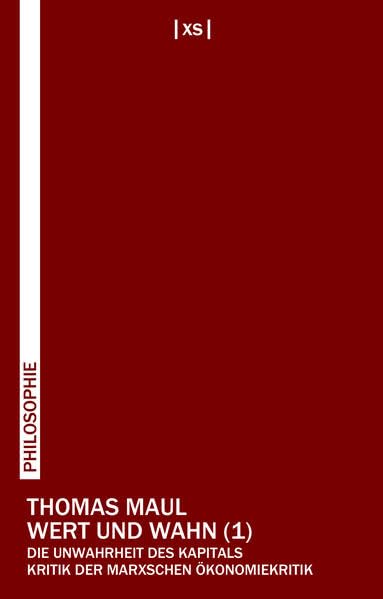 Wert und Wahn 1: Die Unwahrheit des Kapitals. Kritik der Marxschen Ökonomiekritik Philosophy