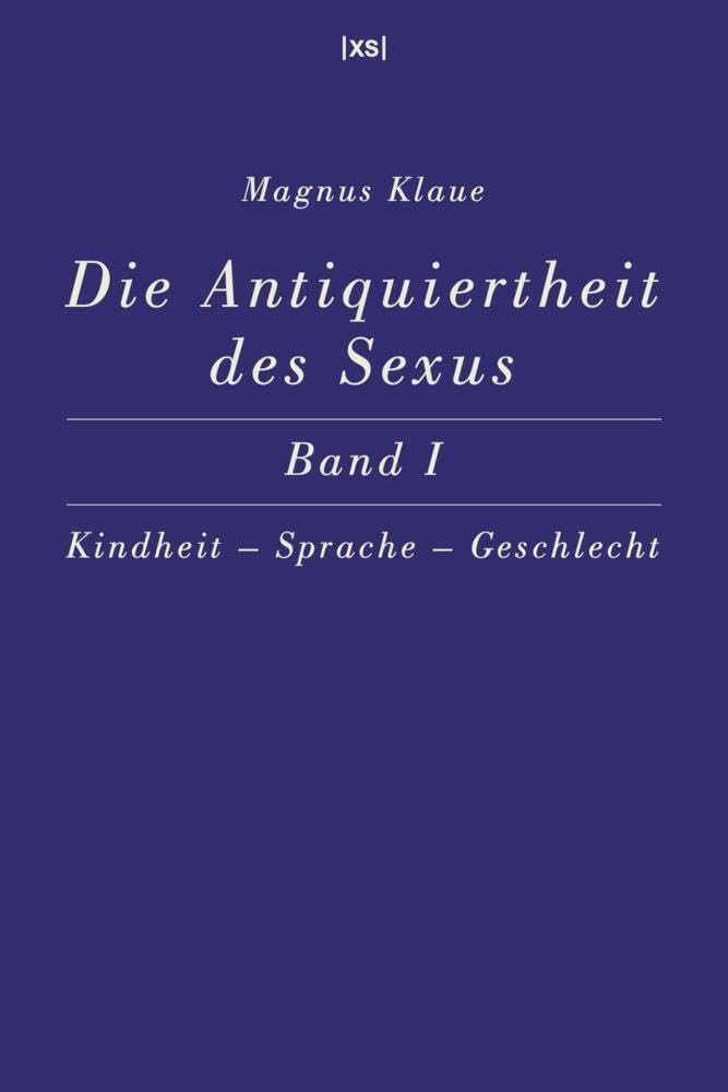 Die Antiquiertheit des Sexus – Band I: Kindheit – Sprache – Geschlecht Politics & History