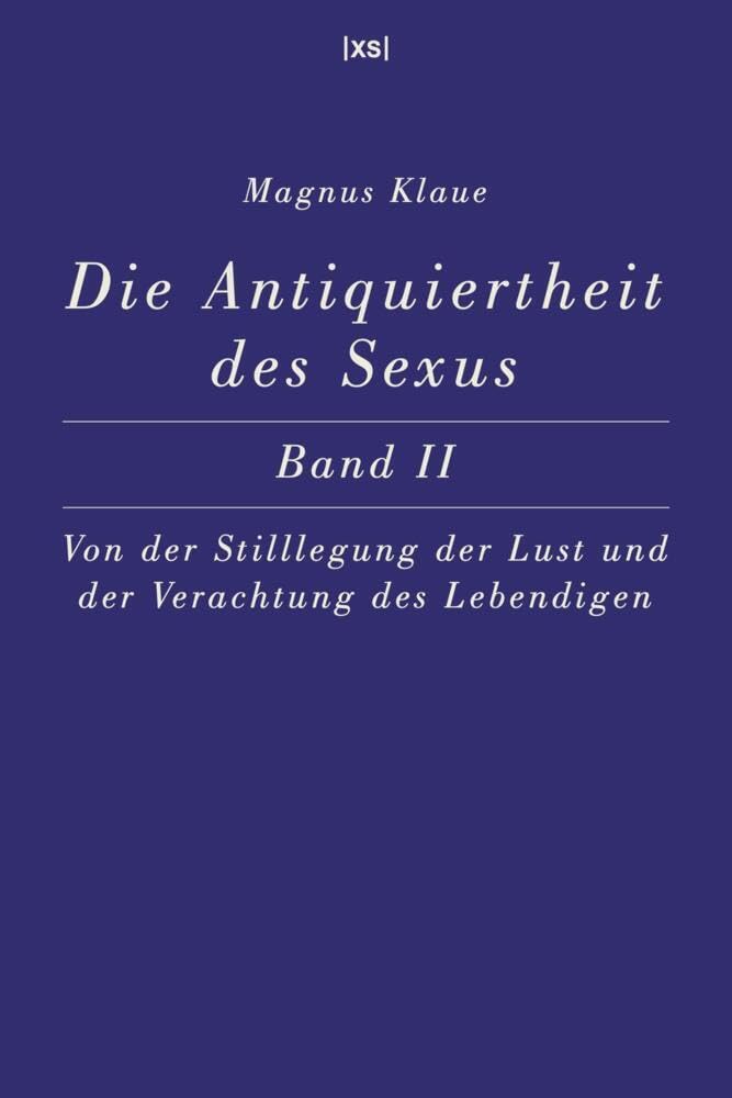Die Antiquiertheit des Sexus – Band II: Von der Stilllegung der Lust und der Verachtung des Lebendigen book