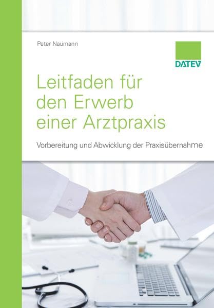 Leitfaden für den Erwerb einer Arztpraxis: Vorbereitung und Abwicklung der Praxisübernahme Medicine