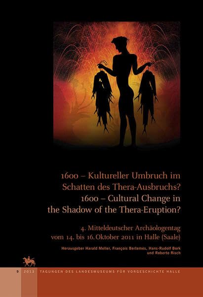 1600 - Kultureller Umbruch im Schatten des Thera-Ausbruchs? / 1600 – Cultural Change in the shadow oft he Thera-Eruption? (Tagungen des Landesmuseums ... Germany October 14–16, 2011 in Halle (Saale) Natural Sciences