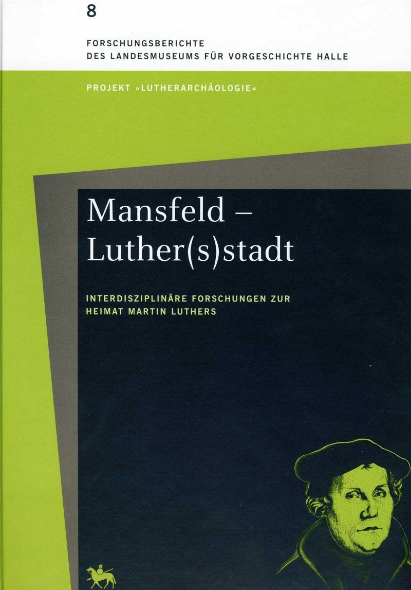 Mansfeld - Luther[s)stadt: Interdisziplinäre forschungen zur Heimat Martin Luthers (Forschungsberichte des Landesmuseums für Vorgeschichte Halle) Natural Sciences