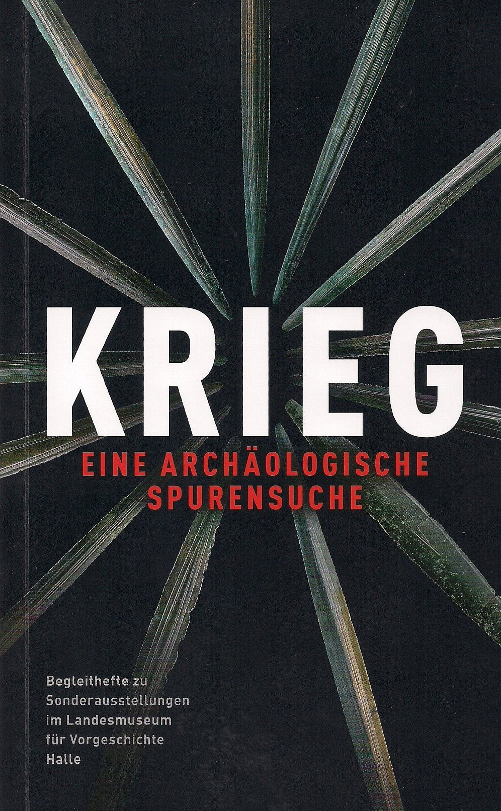 Krieg: Eine Archäologische Spurensuche (Begleithefte zu Sonderausstellungen im Landesmuseum für Vorgeschichte Halle) Reference Books
