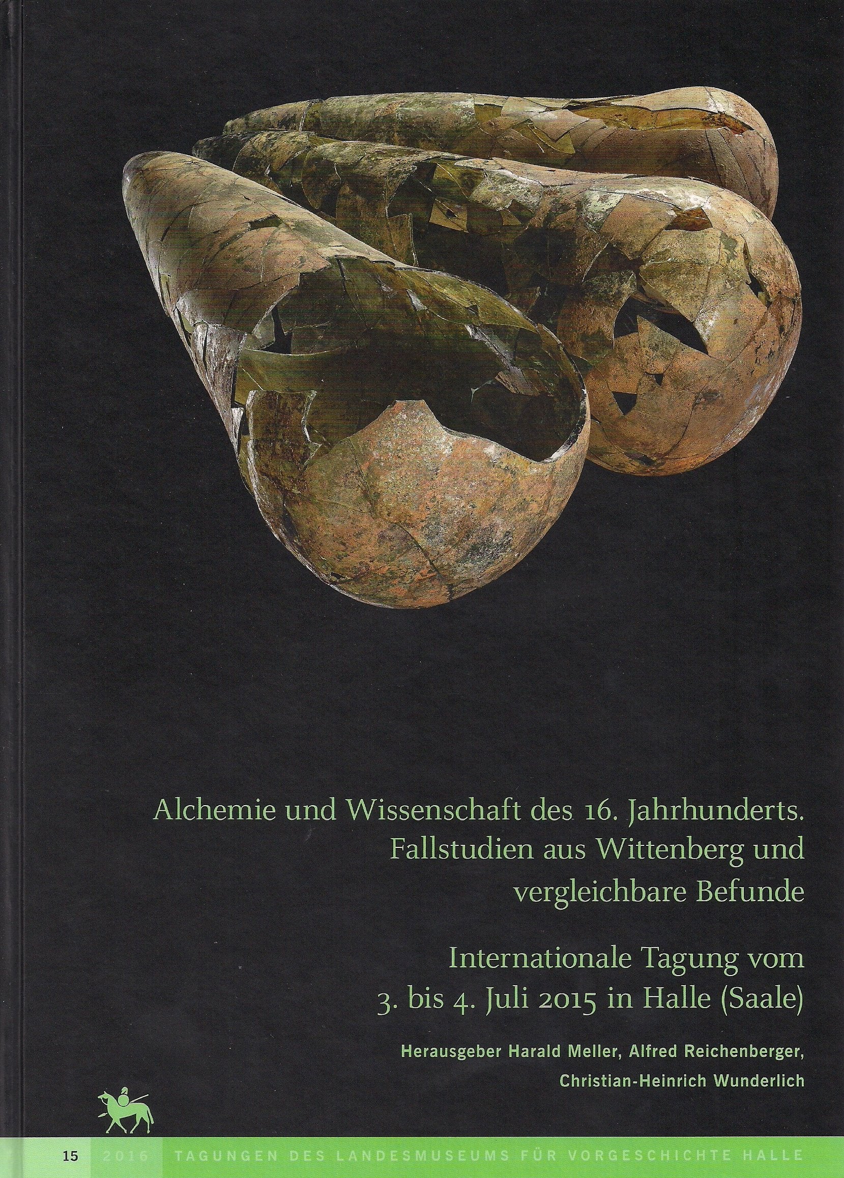 Alchemie und Wissenschaft des 16. Jahrhunderts. Fallstudien aus Wittenberg und vergleichbare Befunde (Tagungen des Landesmuseums für Vorgeschichte ... vom 3. bis 4. Juli 2015 in Halle (Saale) book