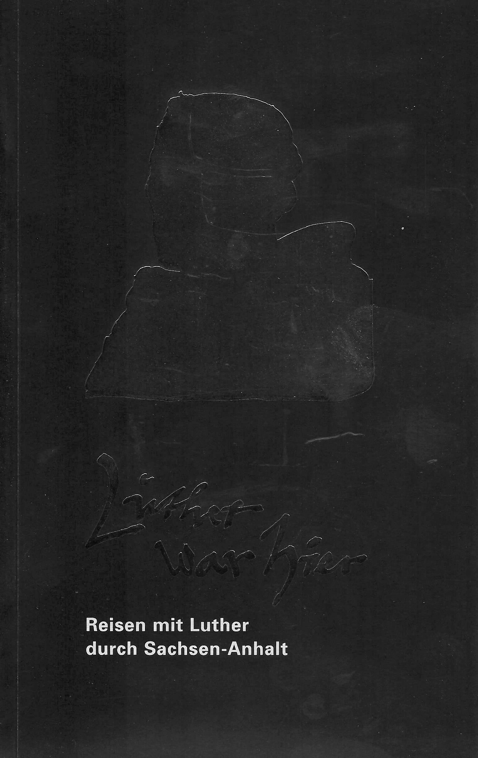 Luther war hier - Bekannte und unbekannte Luther-Orte in Sachsen-Anhalt Books