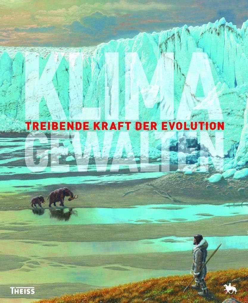 Klimagewalten – Treibende Kraft der Evolution: Treibende Kraft der Evolution Natural Sciences