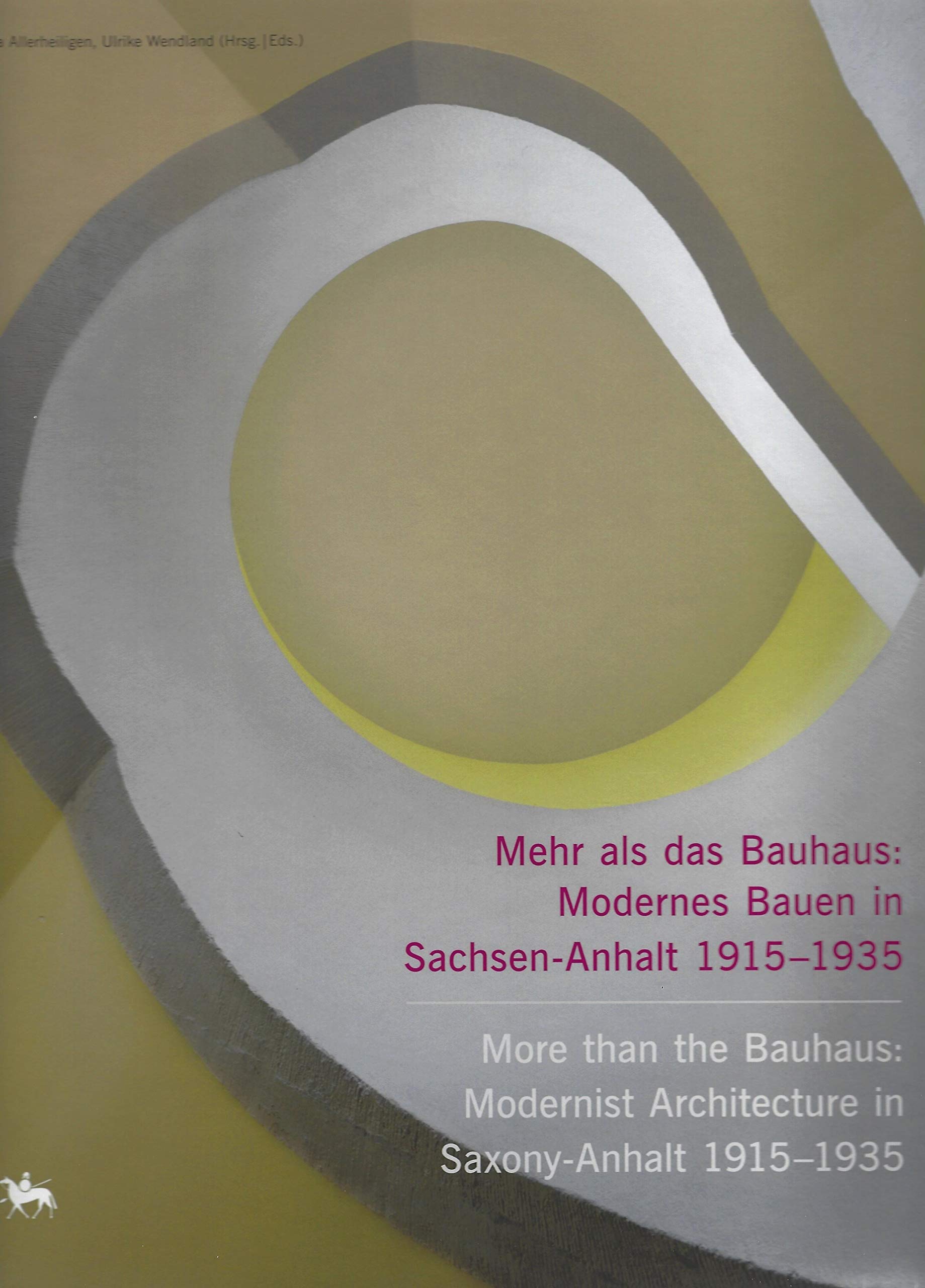 Mehr als das Bauhaus: Modernes Bauen in Sachsen-Anhalt 1915–1935 | More than the Bauhaus: Modernist Architecture in Saxony-Anhalt 1915–1935 Architecture