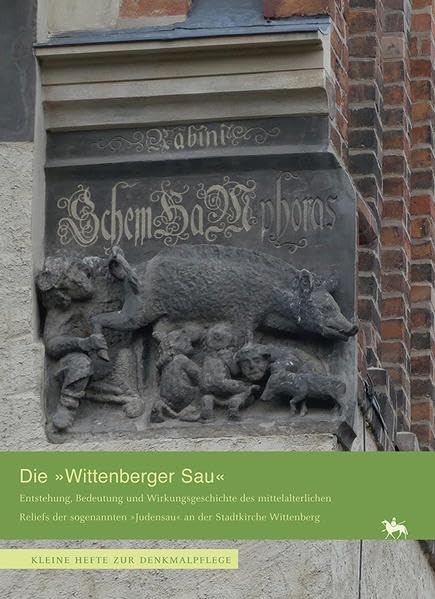 Die »Wittenberger Sau«. Entstehung, Bedeutung und Wirkungsgeschichte des Reliefs der sogenannten »Judensau« an der Stadtkirche Wittenberg (Heft 15) (Kleine Hefte zur Denkmalpflege) Film, Art & Culture