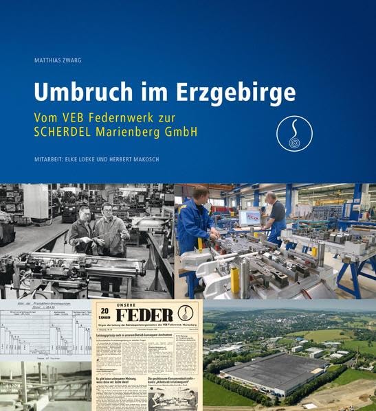 Umbruch im Erzgebirge: Vom VEB Federnwerk zur Scherdel Marienberg GmbH Reference Books