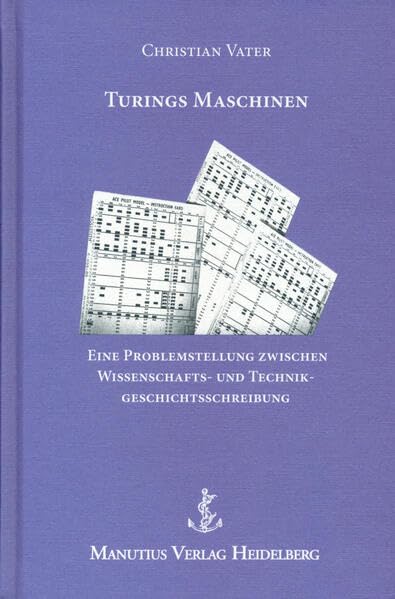Turings Maschinen: Eine Problemstellung zwischen Wissenschafts- und Technikgeschichtsschreibung Computer Science