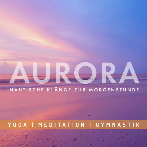 Entspannungsmusik: AURORA - Nautische Klänge zur Morgenstunde: Yoga - Meditation - Gymnastik Arts & Music