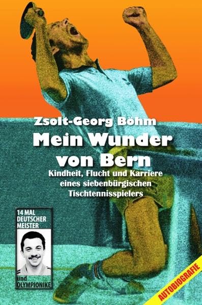 Mein Wunder von Bern: Kindheit, Flucht und Karriere eines siebenbürgischen Tischtennisspielers Memories