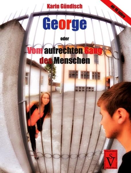 George: oder Vom aufrechten Gang des Menschen (Siebenbürgische Kinder- und Jugendbücher) Novels & Short Stories