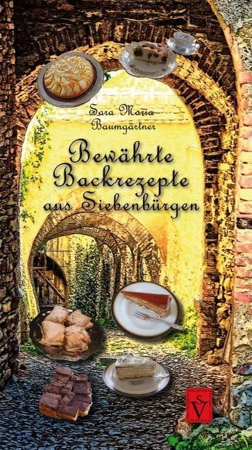 Bewährte Backrezepte aus Siebenbürgen: Süß und lecker (Siebenbürgische Koch- und Backbücher) Leisure, Home & Garden