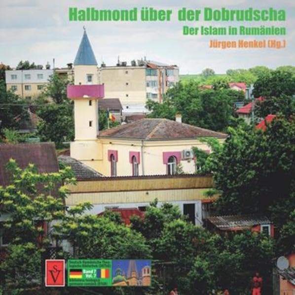 Halbmond über der Dobrudscha: Der Islam in Rumänien (Deutsch-Rumänische Theologische Bibliothek (DRThB): Biblioteca teologica germano-romana (BTGR)) Religion & Esotericism