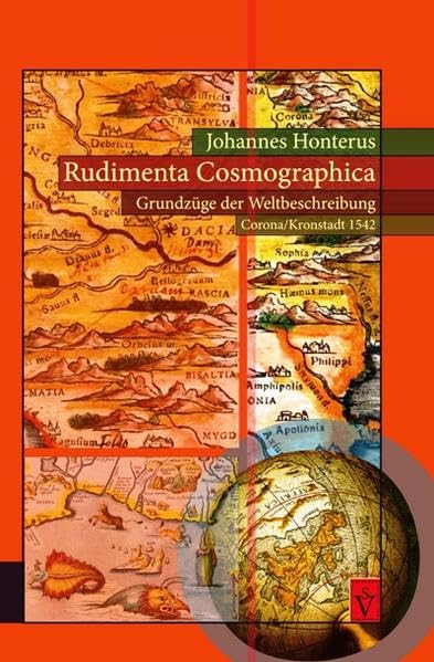 Rudimenta Cosmographica - Grundzüge der Weltbeschreibung (Corona/Kronstadt 1542): Ins Deutsche, Rumänische und Ungarische übersetzte und kommentierte Faksimile-Ausgabe book