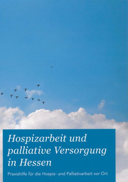 Hospizarbeit und palliative Versorgung in Hessen: Praxishilfe für die Hospiz- und Palliativarbeit vor Ort Medicine