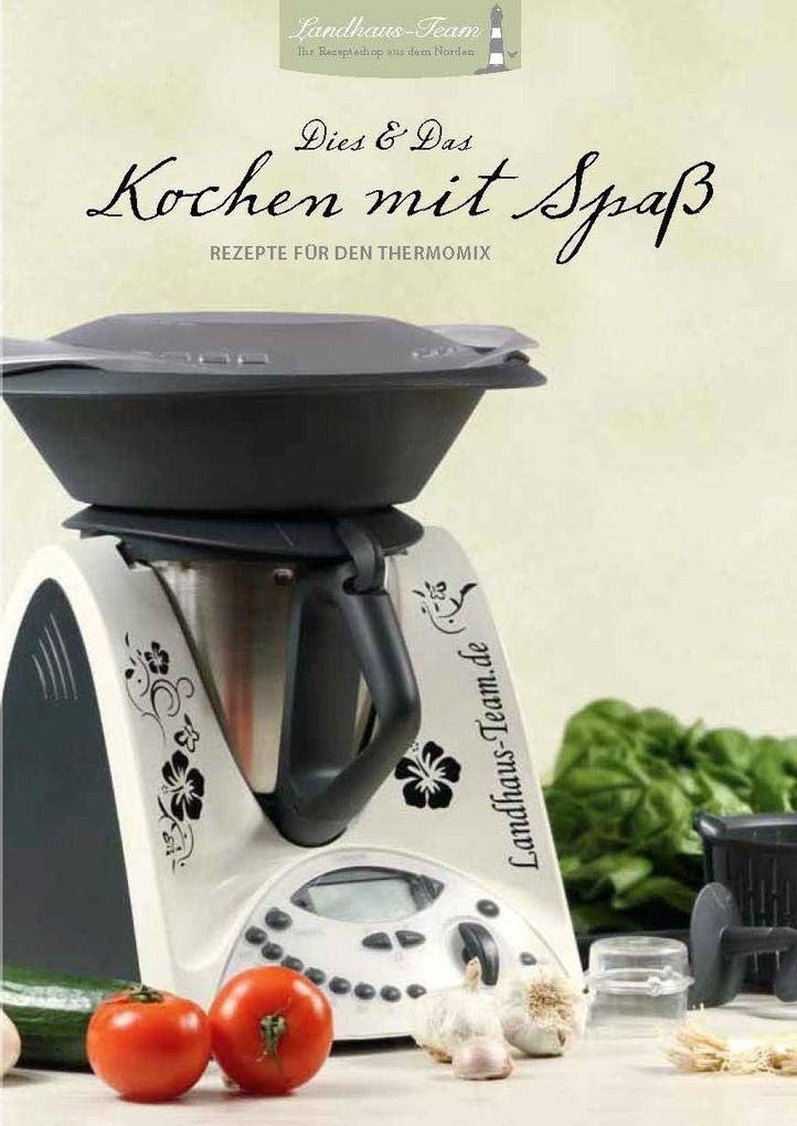 Dies & Das Kochen mit Spaß: Rezepte für den Thermomix Leisure, Home & Garden