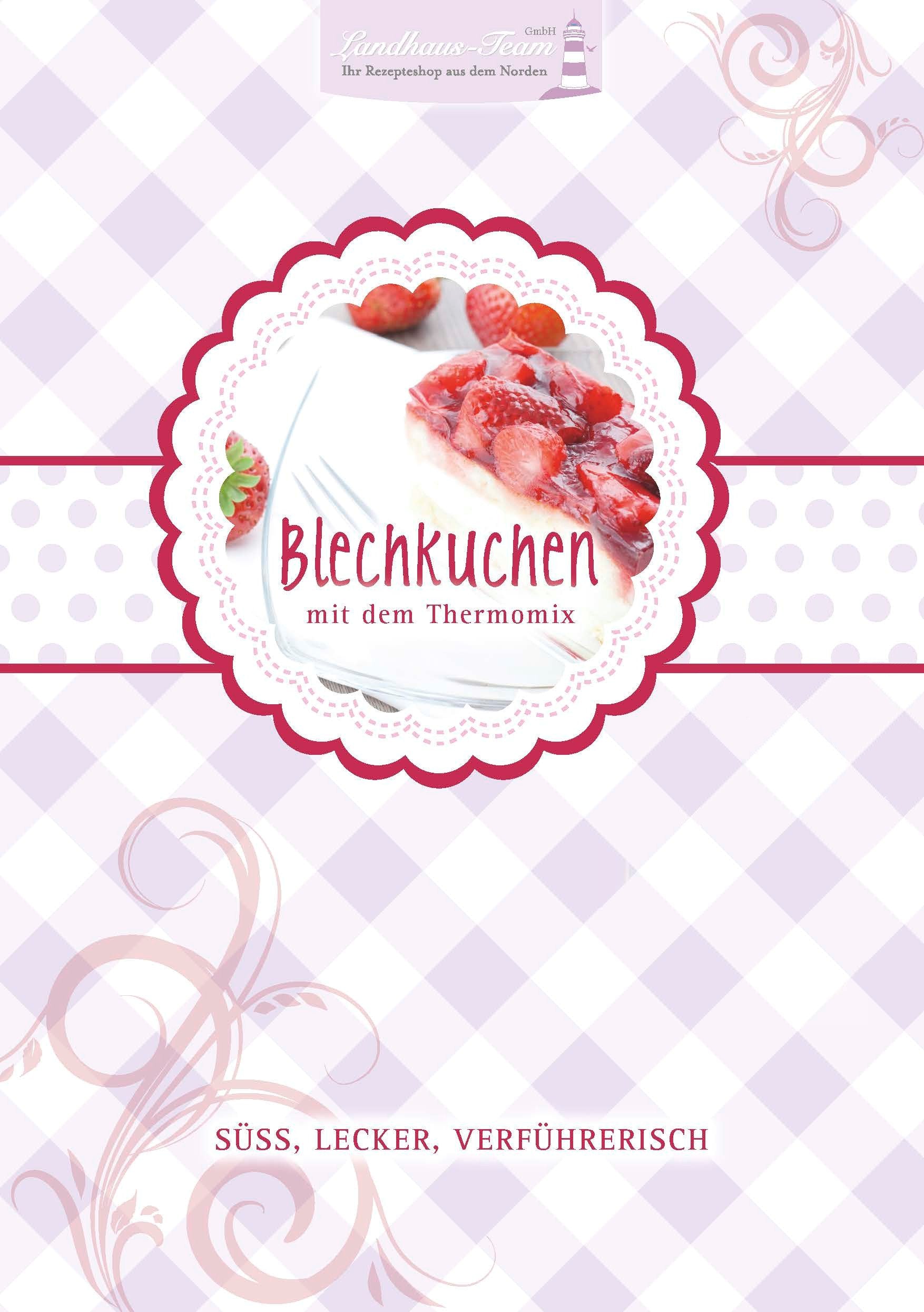 Blechkuchen mit dem Thermomix: Süß, Lecker, Verführerisch: Süss, lecker, verführerisch Leisure, Home & Garden