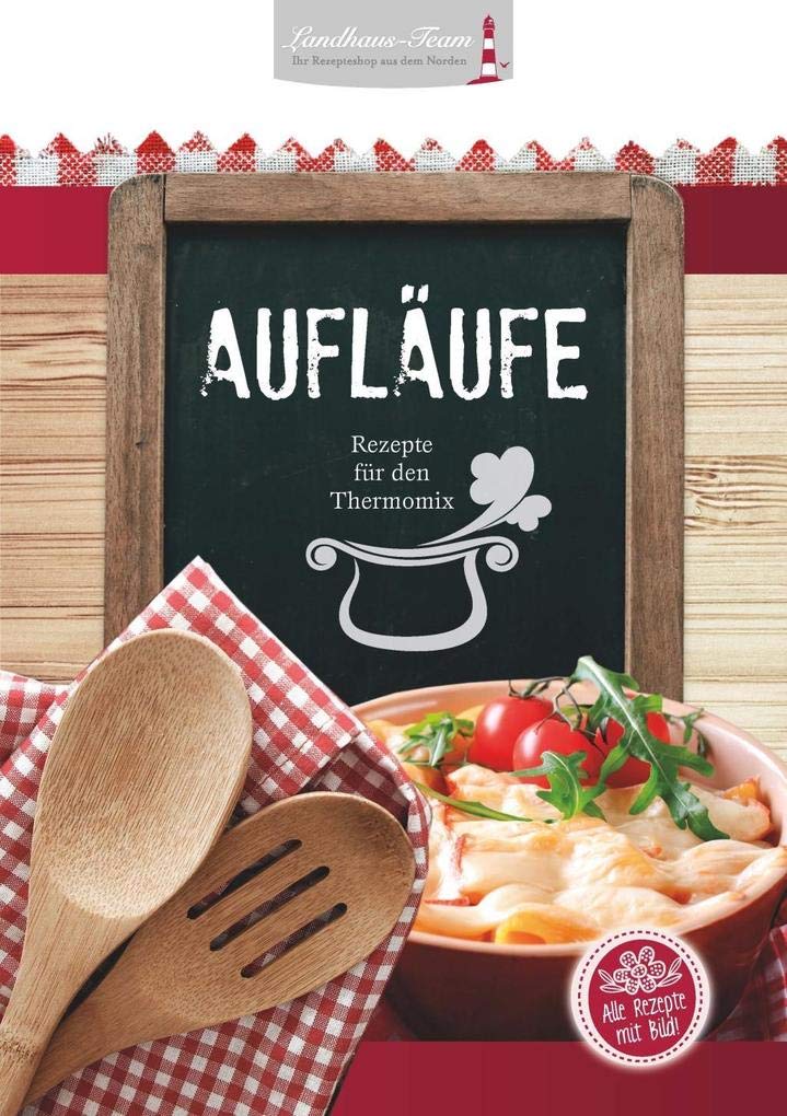 Aufläufe - Rezepte aus dem Thermomix® Leisure, Home & Garden