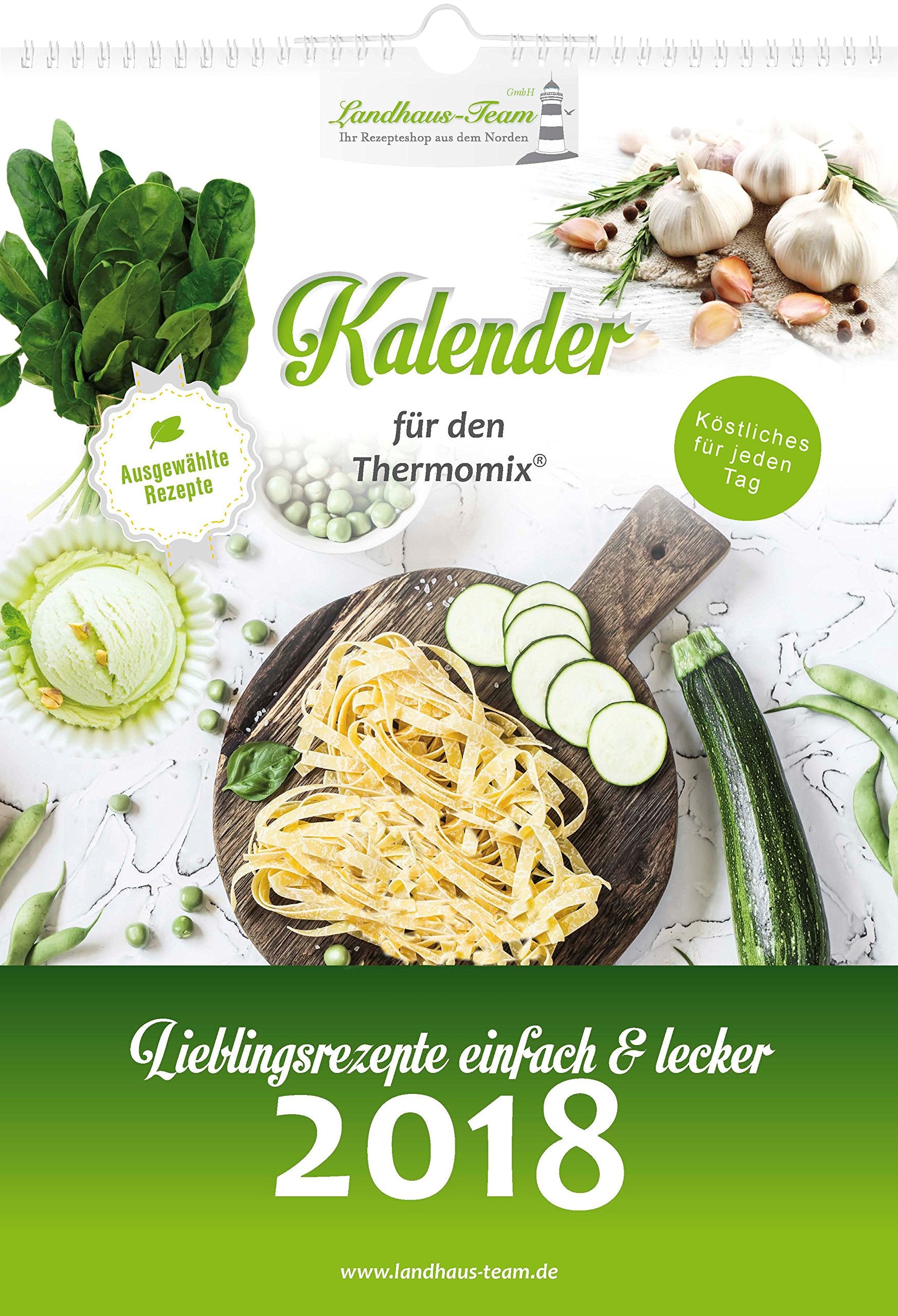 Landhaus-Team: Kalender für den Thermomix®: Lieblingsrezepte einfach & lecker 2018: Lieblingsrezepte einfach & lecker 2018. Ausgewählte Rezepte. Köstliches für jeden tag Leisure, Home & Garden