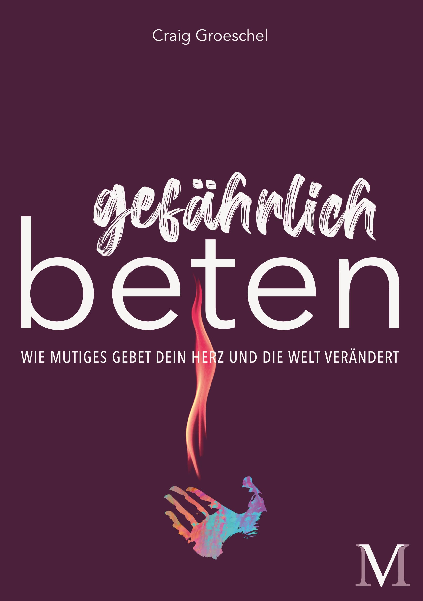 Gefährlich beten: Wie mutiges Gebet dein Herz und die Welt verändert Religion & Esotericism