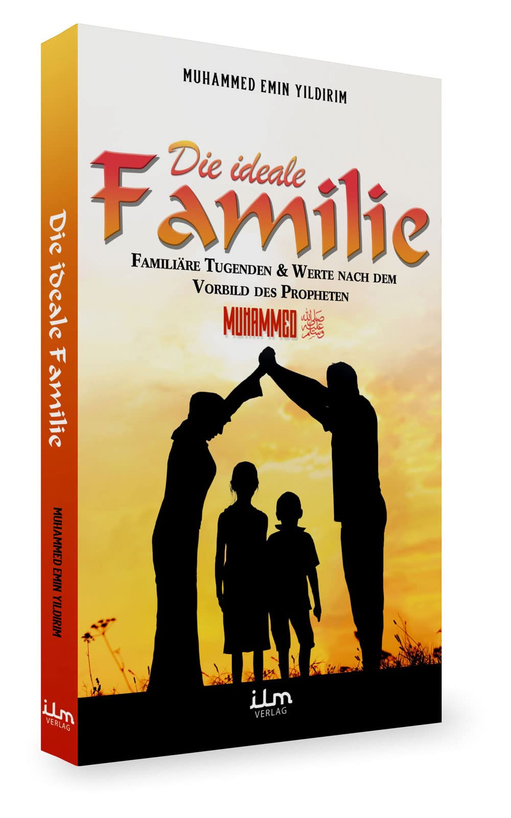 Die ideale Familie - Familiäre Tugenden & Werte nach dem Vorbild des Propheten Muhammed Religion & Esotericism