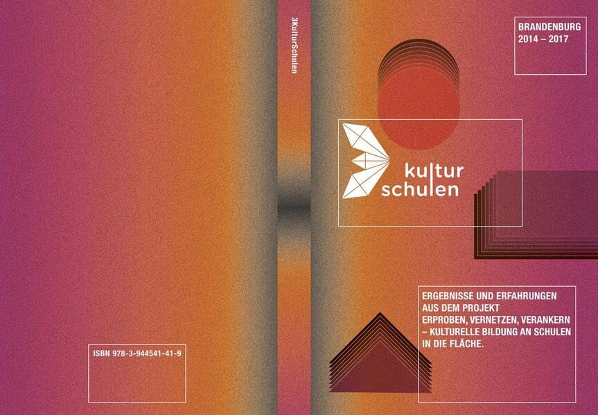 3KulturSchulen: Ergebnisse und Erfahrungen aus dem Projekt „Erproben, Vernetzen, Verankern – Kulturelle Bildung an Schulen in die Fläche“, Brandenburg 2014 - 2017 Film, Art & Culture