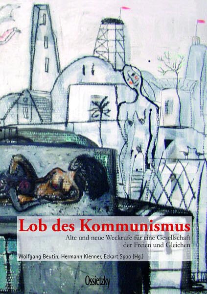 Lob des Kommunismus: Alte und neue Weckrufe für eine Gesellschaft der Freien und Gleichen Politics & History