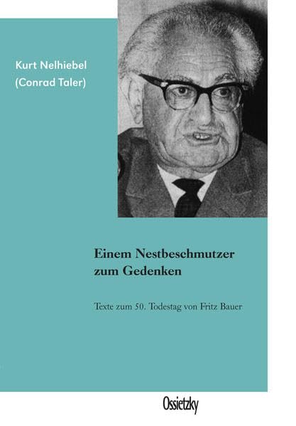 Einem Nestbeschmutzer zum Gedenken: Texte zum 50.Todestag von Fritz Bauer Politics & Society