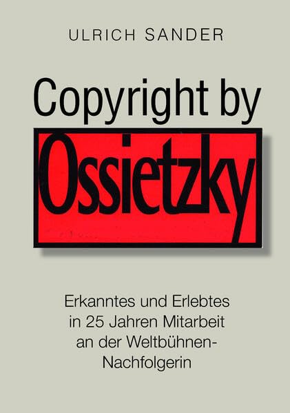 Copyright by Ossietzky: Erkanntes und Erlebtes in 25 Jahren Mitarbeit an der Weltbühnen-Nachfolgerin Media & Communication