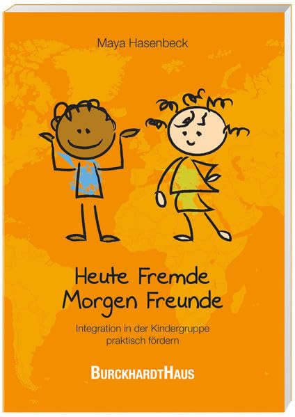 Heute Fremde Morgen Freunde: Integration in der Kindergruppe praktisch fördern Learning & Reference