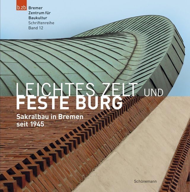 Leichtes Zelt und feste Burg: Sakralbau in Bremen seit 1945 Architecture