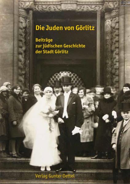 Die Juden von Görlitz: Beiträge zur jüdischen Geschichte der Stadt Görlitz Politics & History