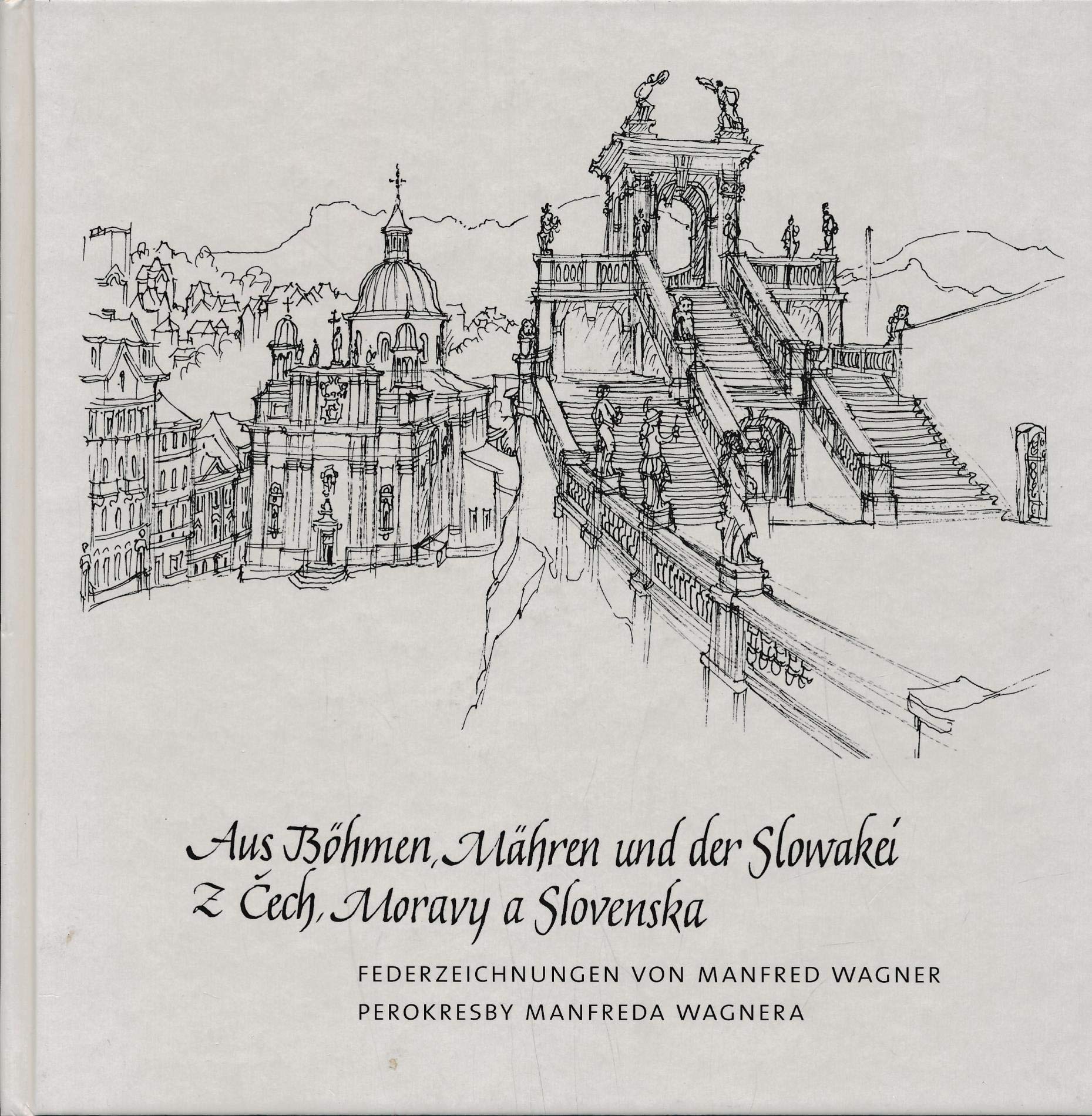 Aus Böhmen, Mähren und der Slowakei / Z Čech, Moravy a Slovenska: Federzeichnungen von Manfred Wagner / Perokresby Manfred Wagnera Arts & Music