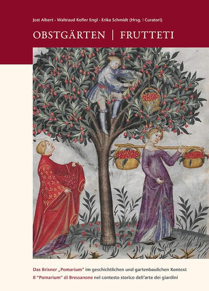 Obstgärten | Frutteti: Das Brixner „Pomarium“ im geschichtlichen und gartenbaulichen Kontext / Il “Pomarium” di Bressanone nel contesto storico ... Culturali in Alto Adige – Studi e ricerche) Natural Sciences