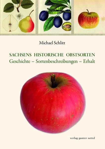 Sachsens historische Obstsorten: Geschichte – Sortenbeschreibung –Erhalt Garden & Plants