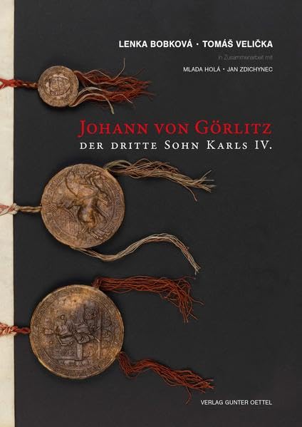 Johann von Görlitz: Der dritte Sohn Karls IV. (Neues Lausitzisches Magazin, Beihefte) German history