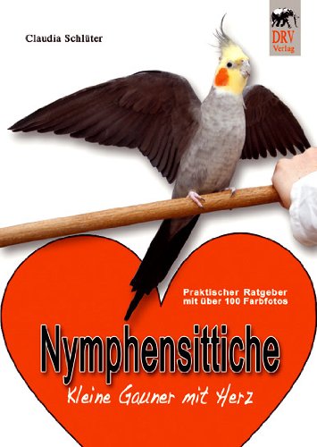 Nymphensittiche - Kleine Gauner mit Herz (Nymphensittiche- Kleine Gauner mit Herz) Books
