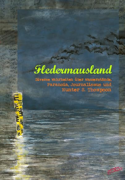 Fledermausland: Diverse Wahrheiten über Wasserstände, Paranoia, Journalismus und Hunter S. Thompson book