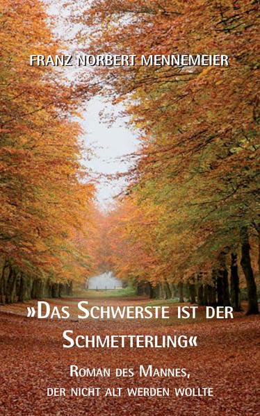 Das Schwerste ist der Schmetterlinge: Roman des Mannes, der nicht alt werden wollte Contemporary literature