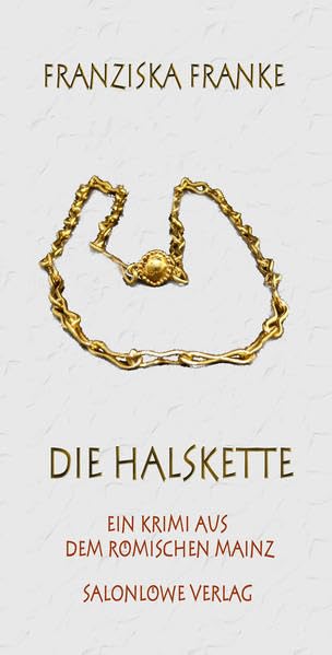 Die Halskette: Ein Krimi aus dem römischen Mainz Fiction
