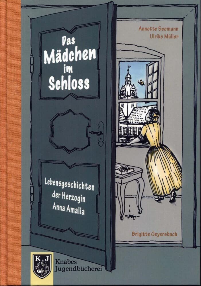 Das Mädchen im Schloss - Anna Amalia I: Lebensgeschichten der Herzogin Anna Amalia (1739-1807) (Knabes Jugendbuecherei) Novels & Short Stories